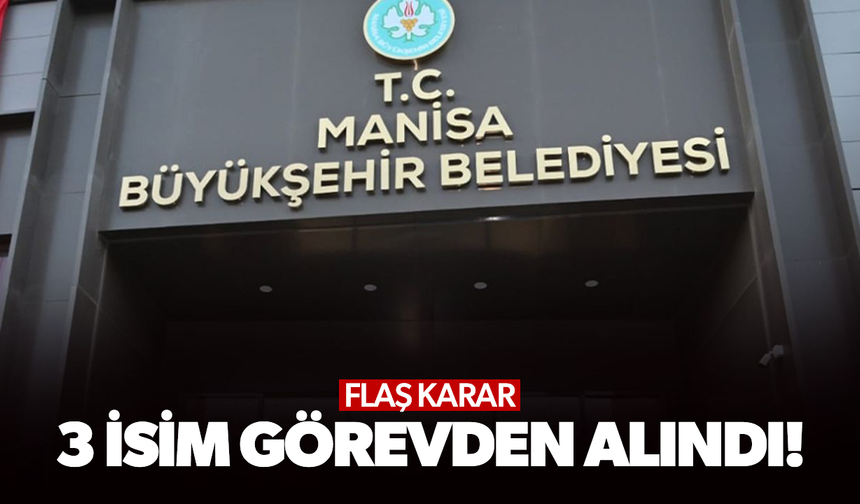 Manisa Büyükşehir Belediyesi’nde Görev Değişikliği! 3 İsimle Yollar Ayrıldı
