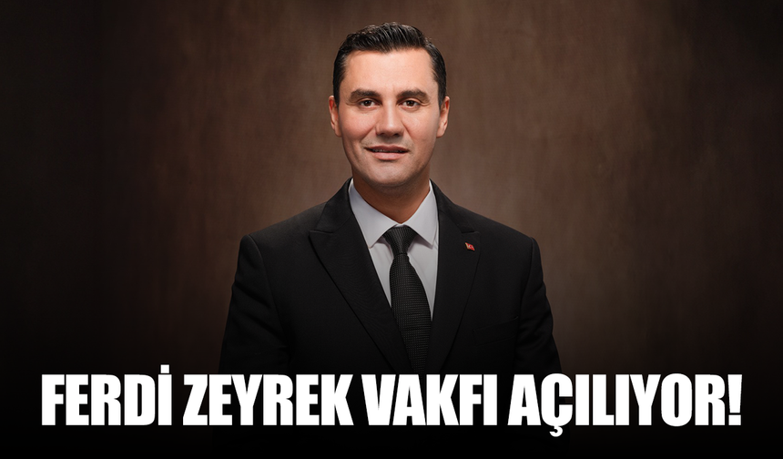 Ferdi Zeyrek Vakfı Kapılarını Açıyor
