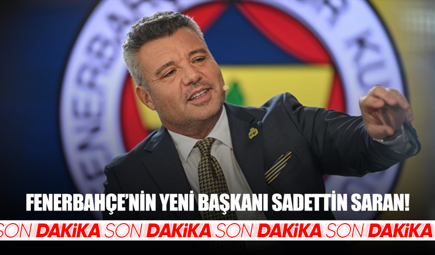 Fenerbahçe'de yeni başkan Sadettin Saran!