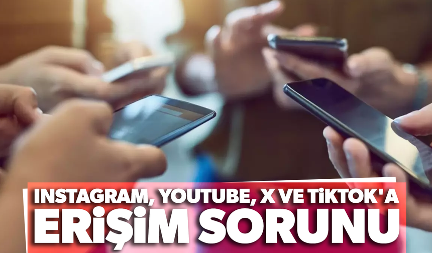Instagram, YouTube, X ve TikTok'a erişim sorunu yaşanıyor!