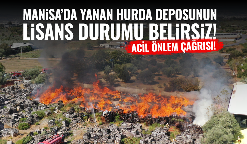 Manisa’da Hurda Deposu Yangını: Lisans Durumu Belirsiz, Acil Önlem Çağrısı