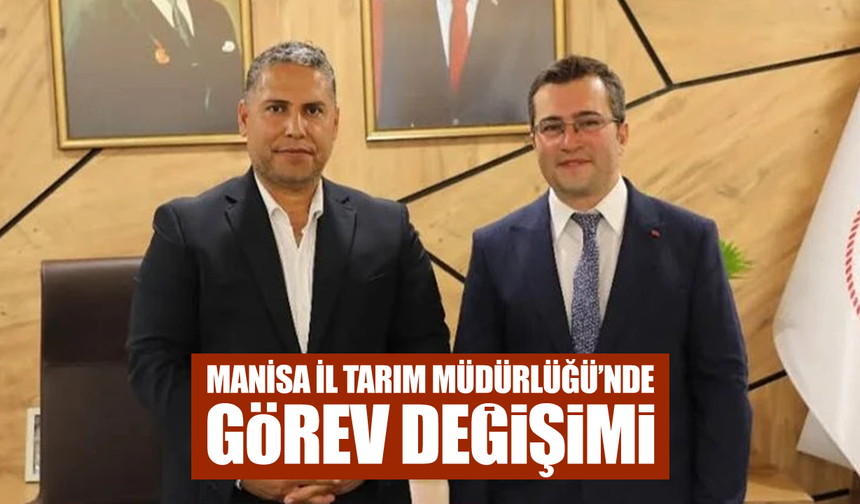 Manisa İl Tarım ve Orman Müdürlüğü’nde Görev Değişimi