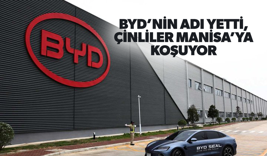 BYD’nin adı yetti, Çinliler Manisa’ya koşuyor