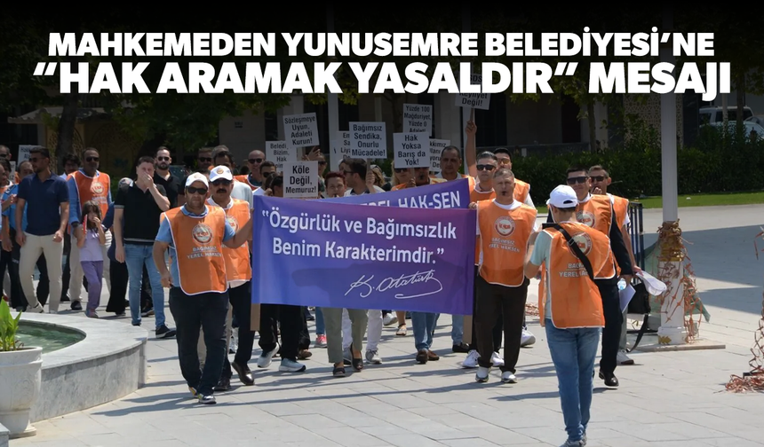 Mahkemeden Yunusemre Belediyesi’ne “Hak Aramak Yasaldır” Mesajı