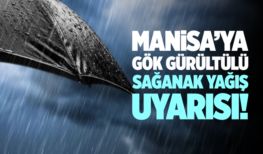 Manisa’da yeni haftada sağanak yağış etkili olacak