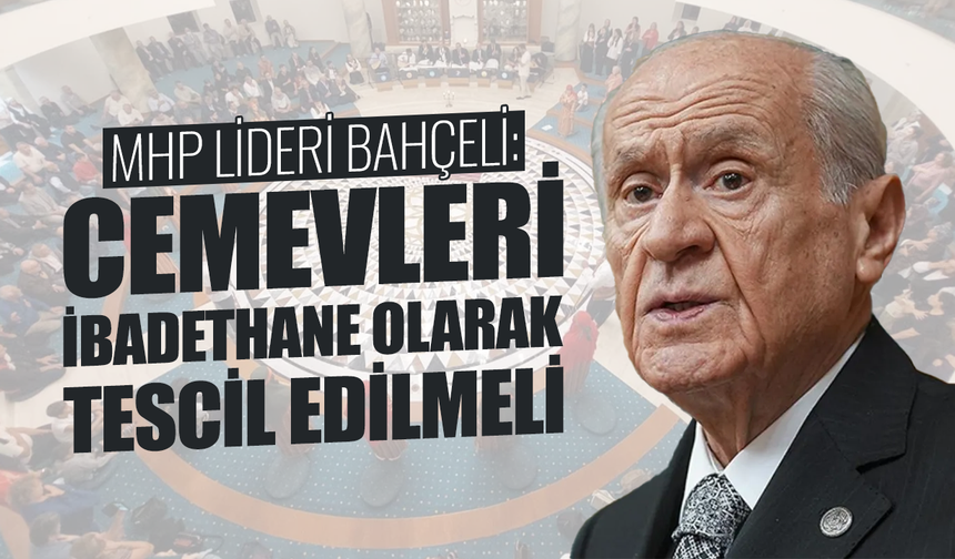 MHP lideri Devlet Bahçeli: Cemevlerinin ibadethane olması için engeller kalkmalı