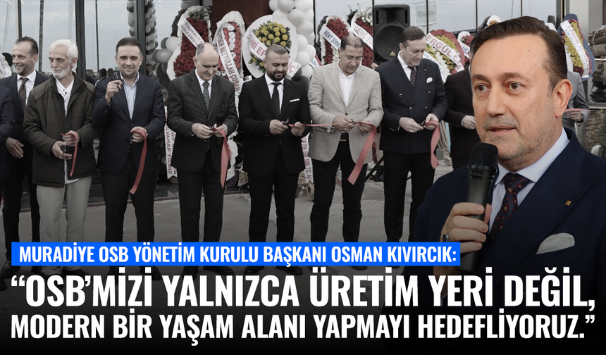 Başkan Kıvırcık: "Muradiye OSB'yi Modern Bir Yaşam Alanına Dönüştüreceğiz"