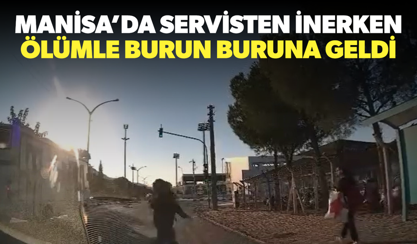 Servisten inerken ölümle burun buruna geldi