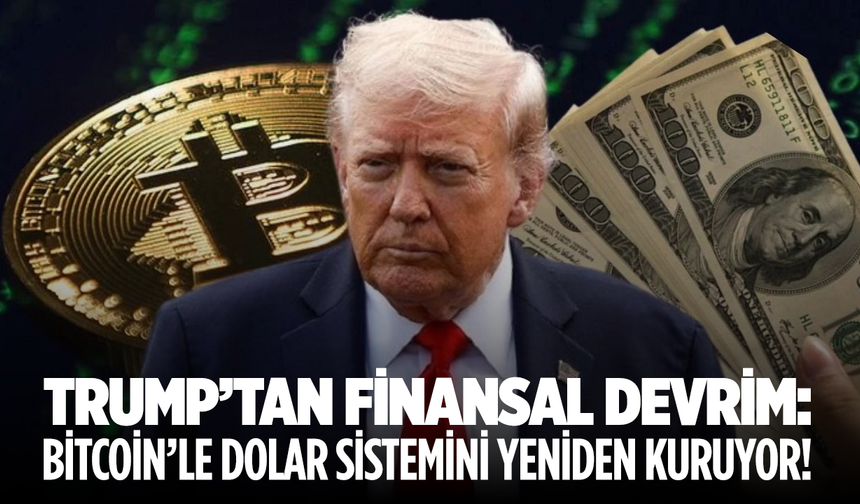 Trump’tan finansal devrim: Bitcoin’le dolar sistemini yeniden kuruyor!