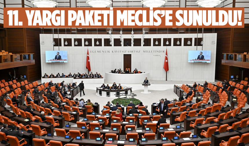 11. Yargı Paketi Meclis’e sunuldu!