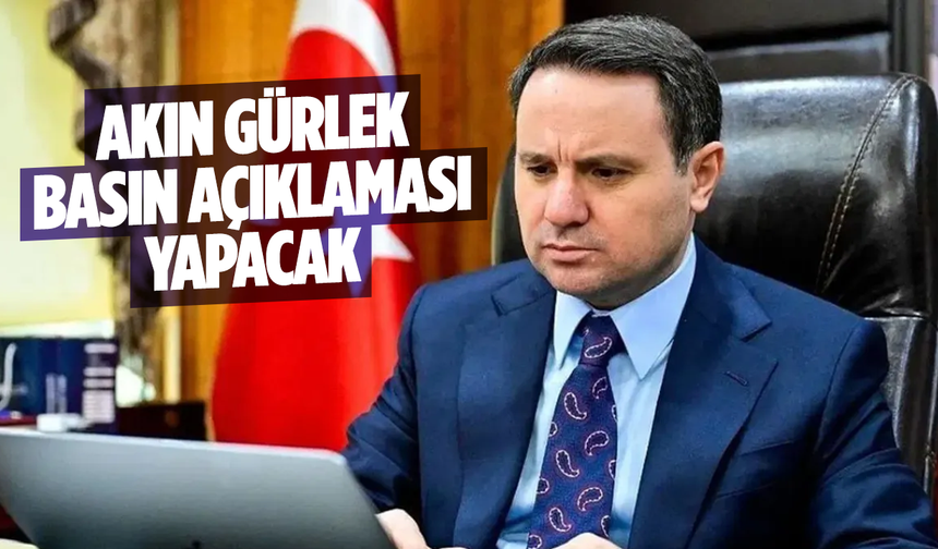 Akın Gürlek, basın açıklaması yapacak