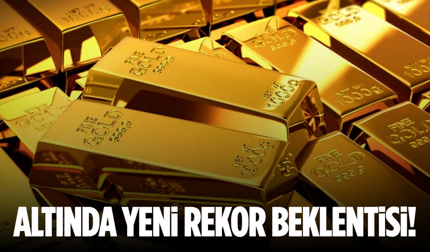 Altında yeni rekor beklentisi!