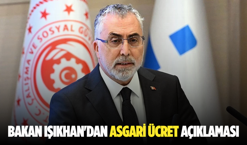 Bakan Işıkhan'dan asgari ücret açıklaması