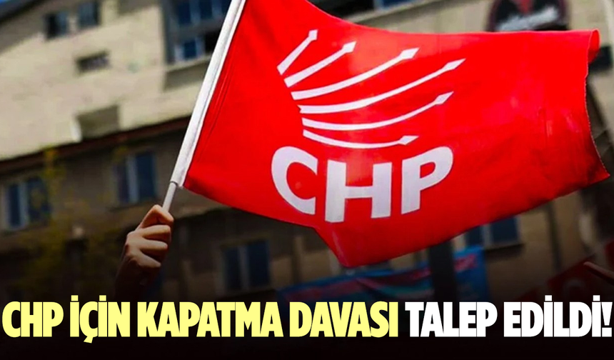Savcılık CHP hakkında kapatma davası talebinde bulundu
