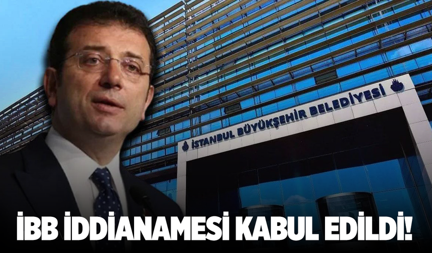 İBB Davası'nda iddianame kabul edildi