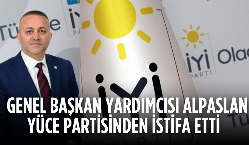 Genel Başkan Yardımcısı Alpaslan Yüce Partisinden İstifa Etti