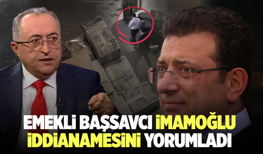 Emekli Başsavcı Mehmet Demir İmamoğlu iddianamesini yorumladı