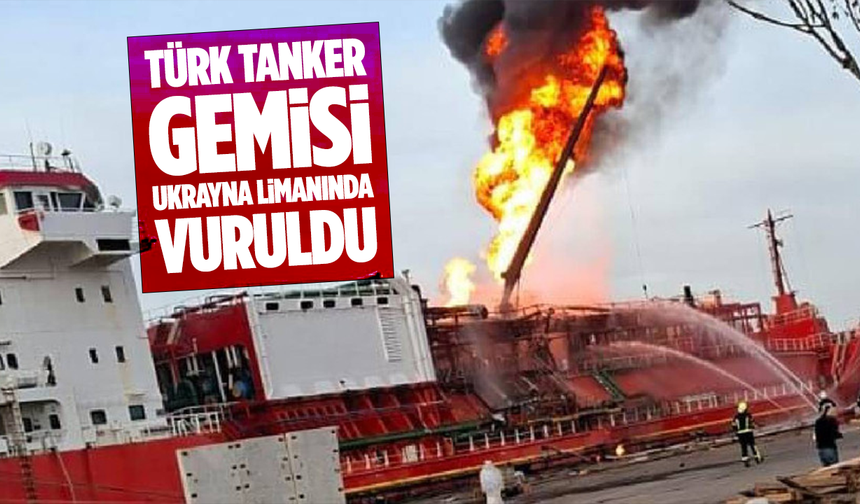 RUSYA, 4 BİN TON LNG TAŞIYAN TÜRK GEMİSİNİ UKRAYNA’DA VURDU!