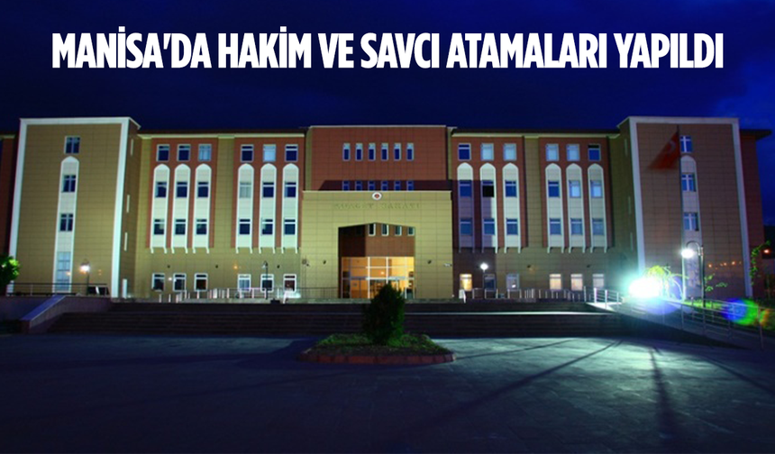 Manisa'da hakim ve savcı atamaları yapıldı... Görev yeri değişiklikleri belli oldu