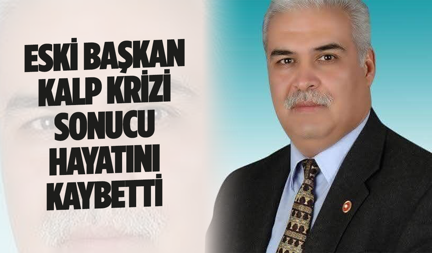 Eski başkan araç kullanırken kalp krizi geçirip hayatını kaybetti
