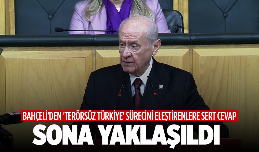 Bahçeli'den 'Terörsüz Türkiye' sürecini eleştirenlere sert cevap: Sona yaklaşıldı