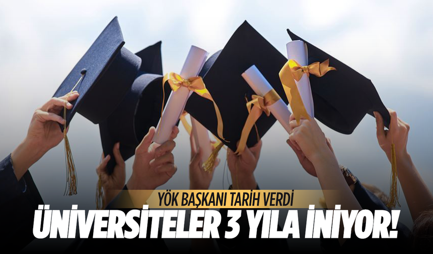 Üniversitelerde yeni dönem... 3 yıla iniyor!