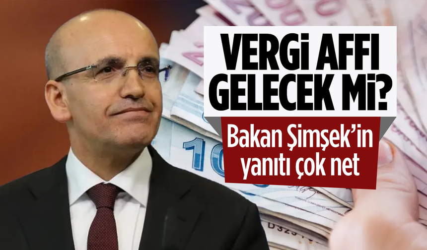 Vergi affı gelecek mi? Bakan Şimşek yanıtladı...