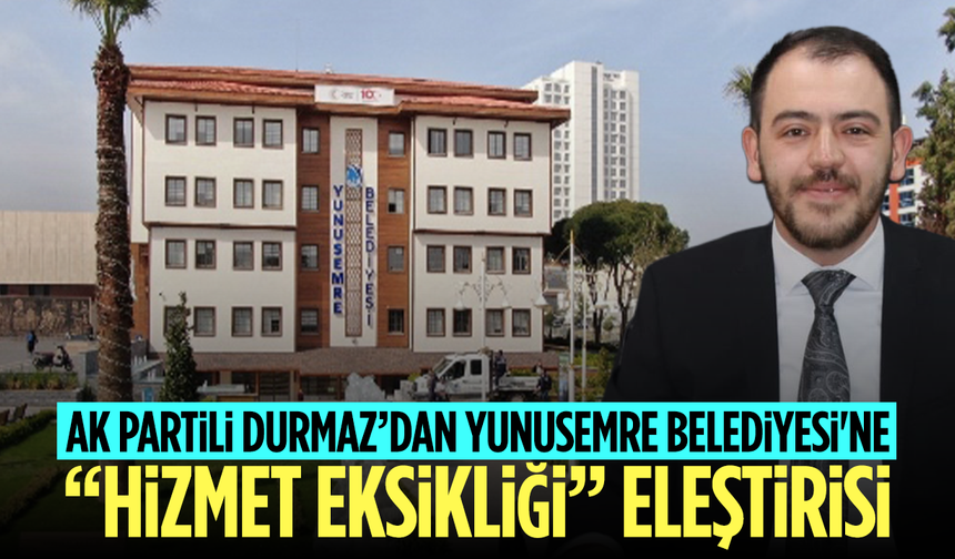 AK Partili Durmaz’dan Yunusemre Belediyesi'ne “Hizmet Eksikliği” Eleştirisi