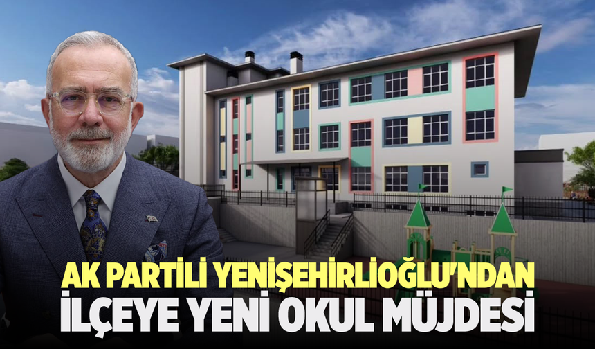 AK Partili Yenişehirlioğlu'ndan Demirci’ye yeni okul müjdesi