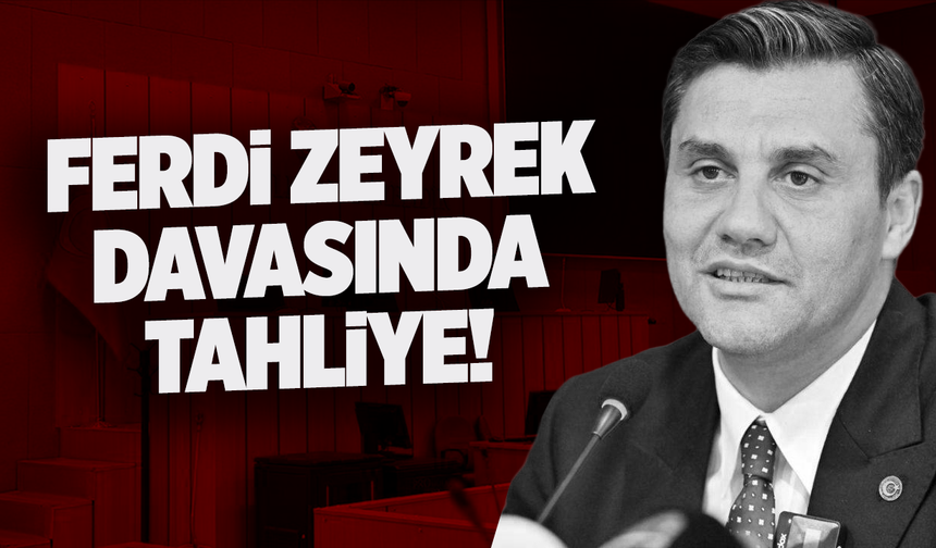 Ferdi Zeyrek davasında tahliye