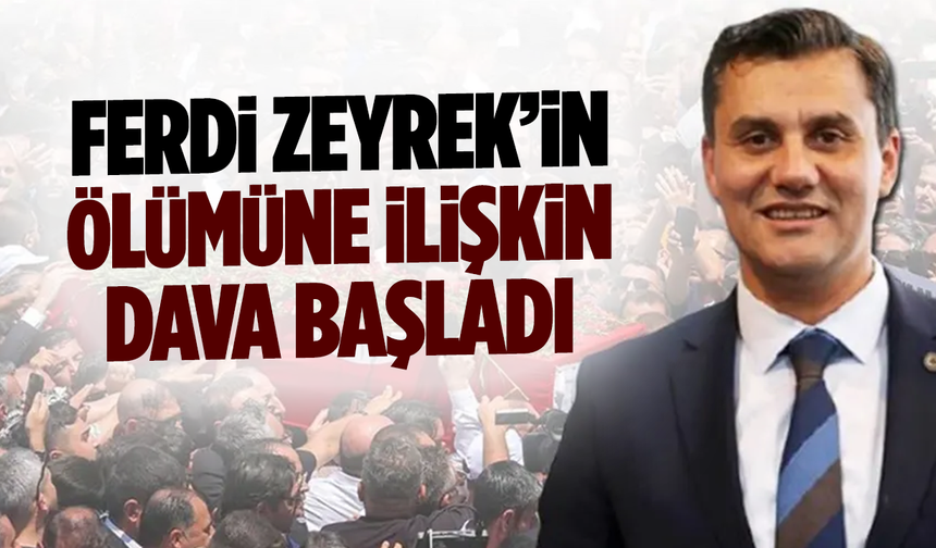 Ferdi Zeyrek’in Ölümüne İlişkin Dava Başladı