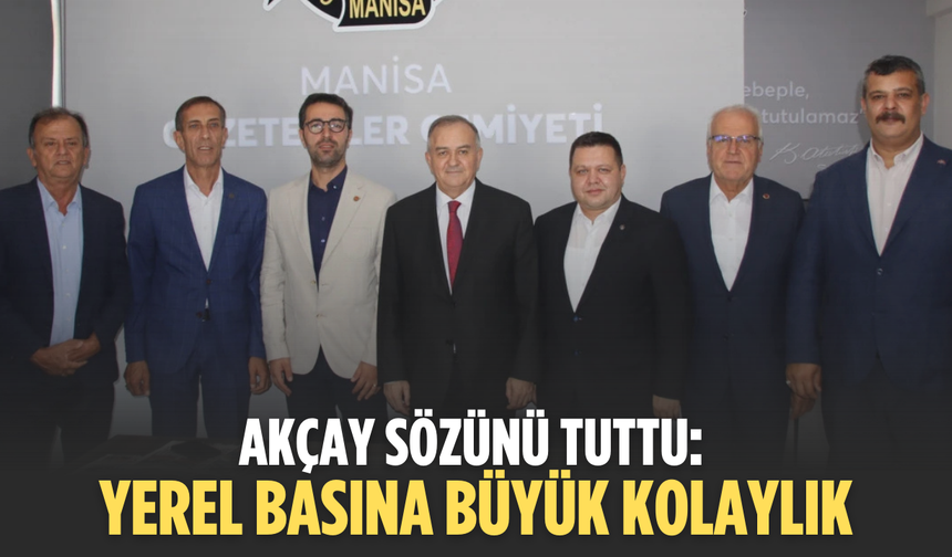 Akçay’dan Yerel Basına Müjde