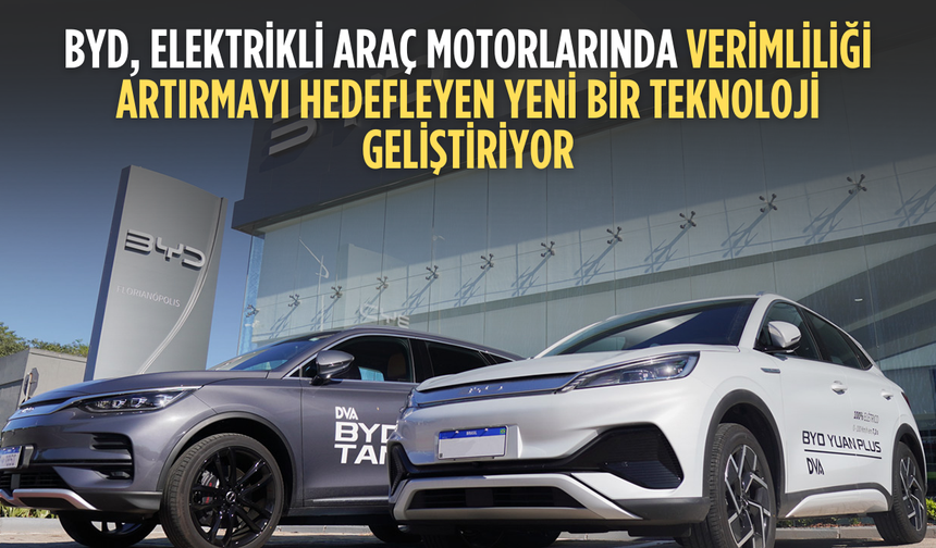 BYD’den motor verimliliğini artırmaya yönelik yeni patent hamlesi