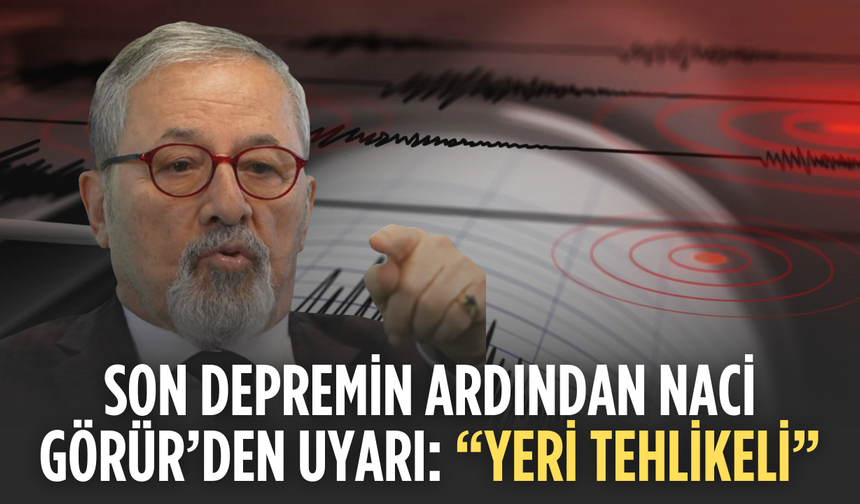 Son Depremin Ardından Naci Görür’den Uyarı: “Yeri Tehlikeli”