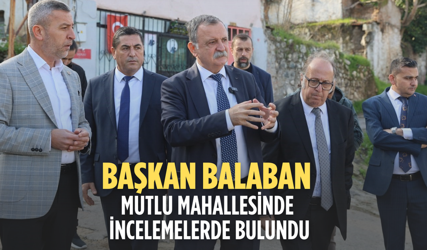 Başkan Balaban Mutlu Mahallesinde incelemelerde bulundu