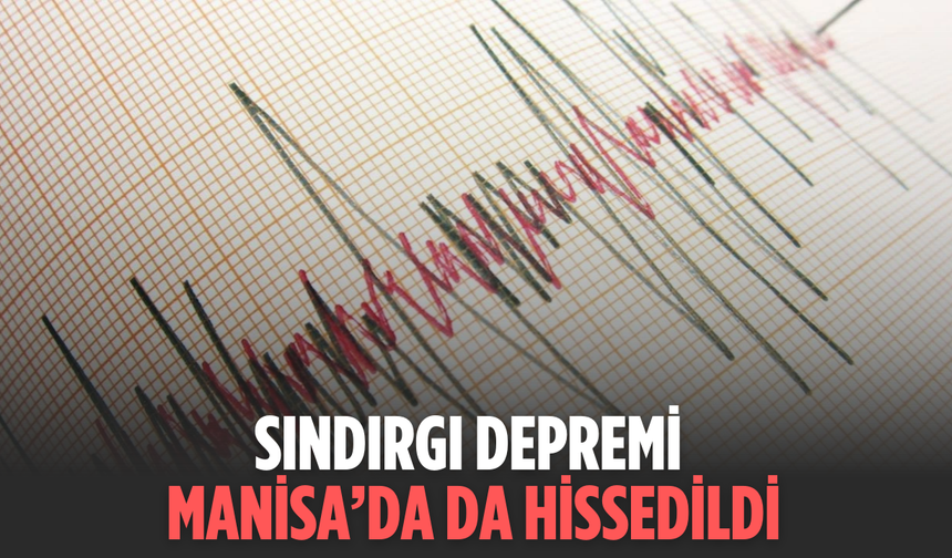 Manisa’da hissedilen deprem meydana geldi