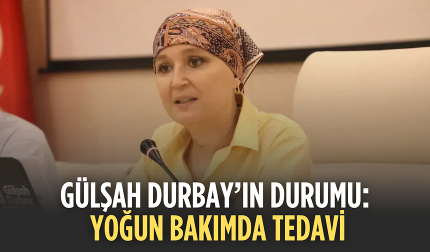 Gülşah Durbay’ın Tedavisi Yoğun Bakımda Sürüyor