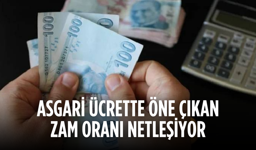 Asgari Ücrette Öne Çıkan Zam Oranı Netleşiyor