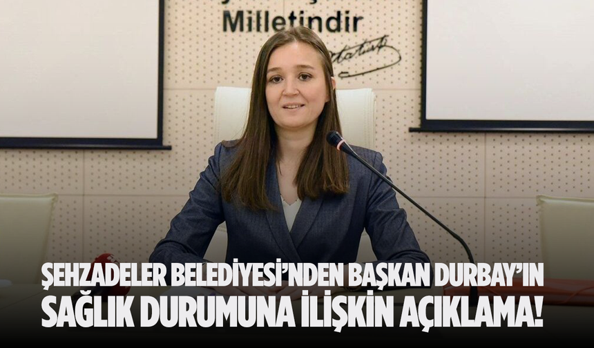 Şehzadeler Belediyesi, Başkan Gülşah Durbay’ın Sağlık Durumuna İlişkin Açıklama Yaptı