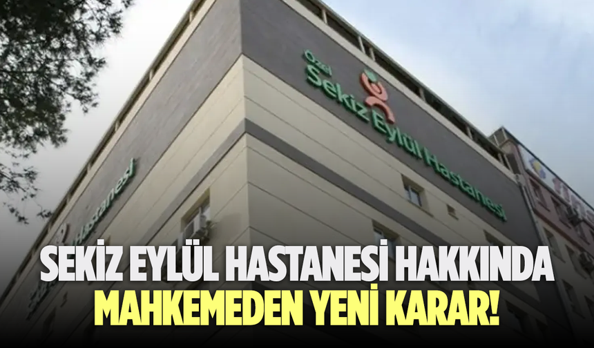Sekiz Eylül Hastanesi hakkında mahkemeden yeni karar!