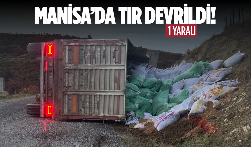Gördes’te yem yüklü tır devrildi: 1 yaralı