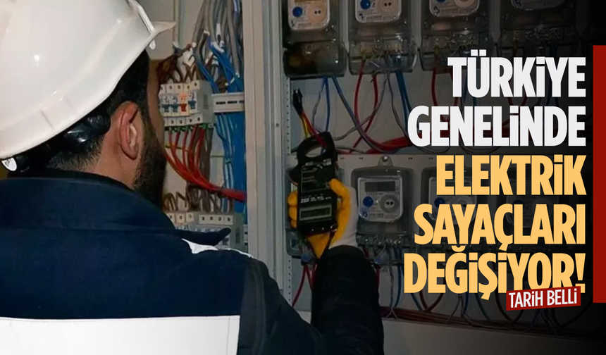 Türkiye genelinde elektrik sayaçları değişiyor!