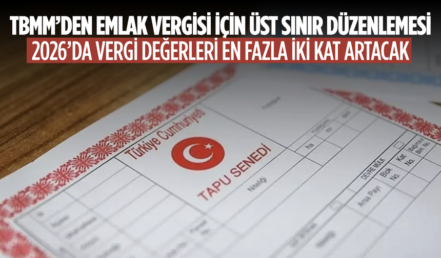 TBMM’den Emlak Vergisi İçin Üst Sınır Düzenlemesi...
