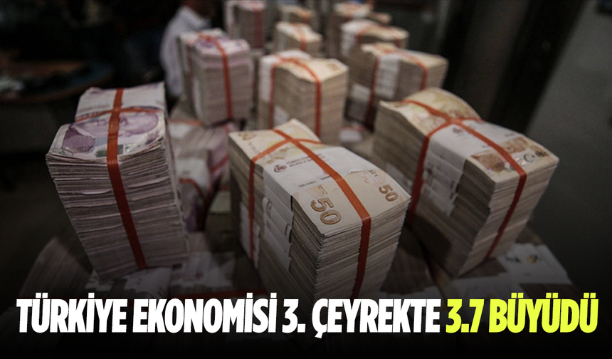 Türkiye ekonomisi 3. çeyrekte 3.7 büyüdü