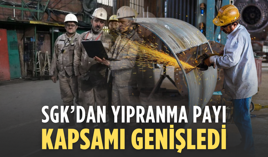 SGK’dan yıpranma payı kapsamı genişledi
