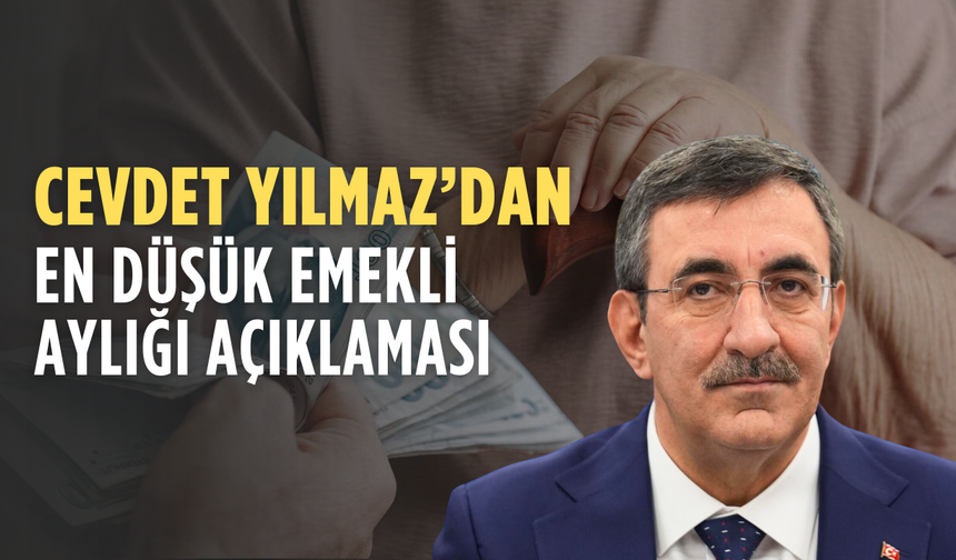 Milyonları ilgilendiriyor: Cevdet Yılmaz’dan en düşük emekli aylığı açıklaması