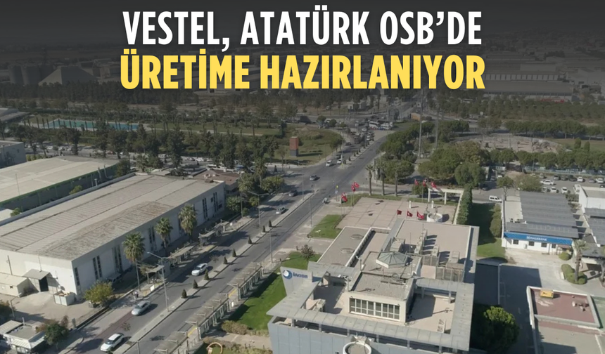 Vestel’den İzmir Hamlesi: Atatürk OSB’de Üretim İçin Hazırlık Başladı