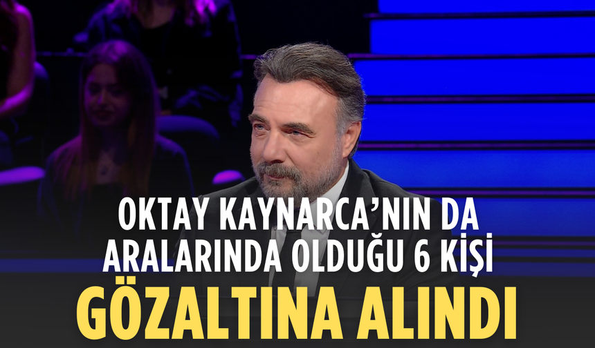 Oktay Kaynarca’nın da Aralarında Olduğu 6 Kişi Gözaltına Alındı