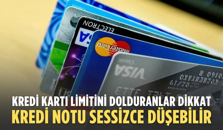 Kredi kartı limitini dolduranlar dikkat: Kredi notu sessizce düşebilir