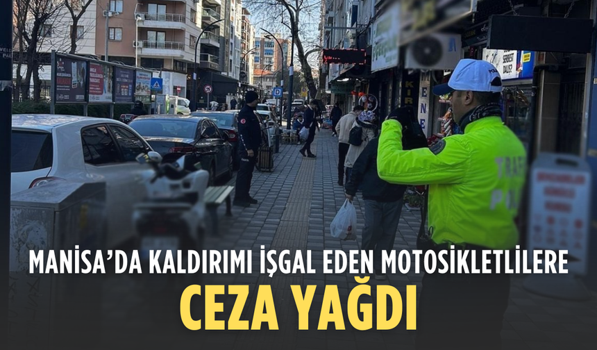 Manisa’da kaldırımı işgal eden motosikletlilere ceza yağdı